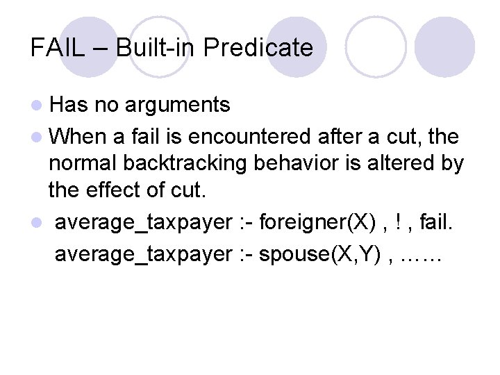 FAIL – Built-in Predicate l Has no arguments l When a fail is encountered