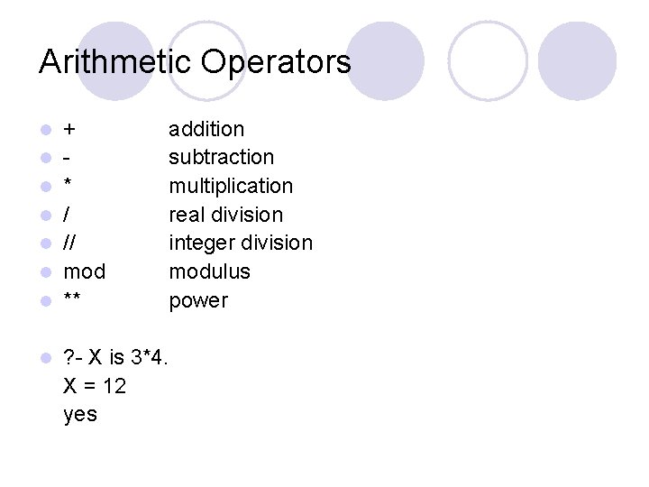 Arithmetic Operators l l l l + * / // mod ** addition subtraction