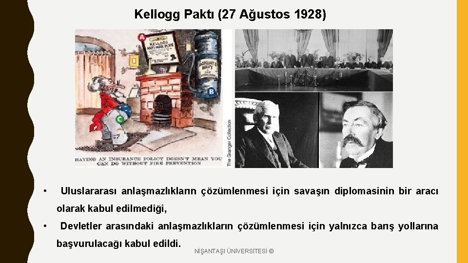 Kellogg Paktı (27 Ağustos 1928) • Uluslararası anlaşmazlıkların çözümlenmesi için savaşın diplomasinin bir aracı