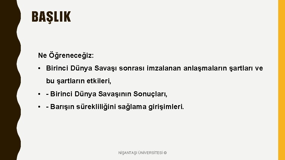 BAŞLIK Ne Öğreneceğiz: • Birinci Dünya Savaşı sonrası imzalanan anlaşmaların şartları ve bu şartların