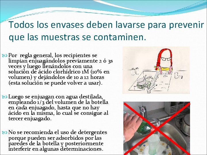 Todos los envases deben lavarse para prevenir que las muestras se contaminen. Por regla