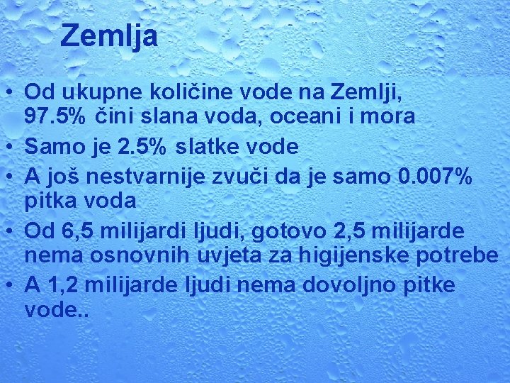 Zemlja • Od ukupne količine vode na Zemlji, 97. 5% čini slana voda, oceani