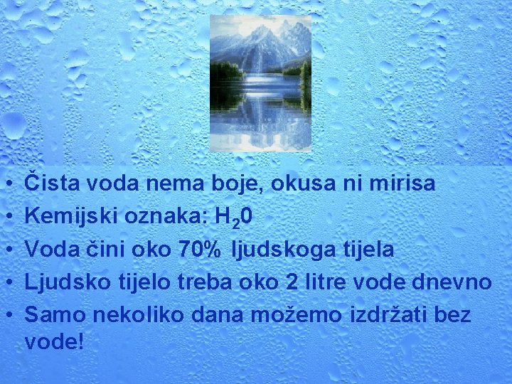  • • • Čista voda nema boje, okusa ni mirisa Kemijski oznaka: H