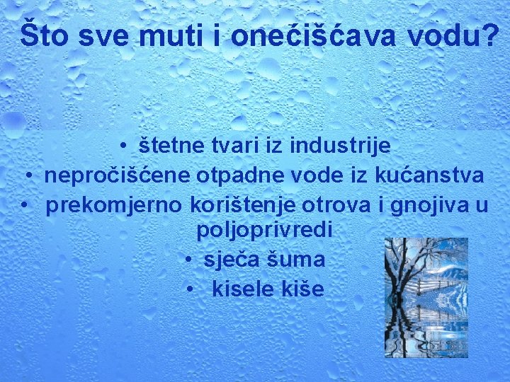 Što sve muti i onećišćava vodu? • štetne tvari iz industrije • nepročišćene otpadne