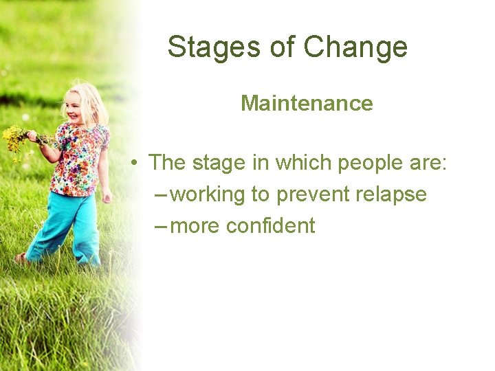 Stages of Change Maintenance • The stage in which people are: – working to