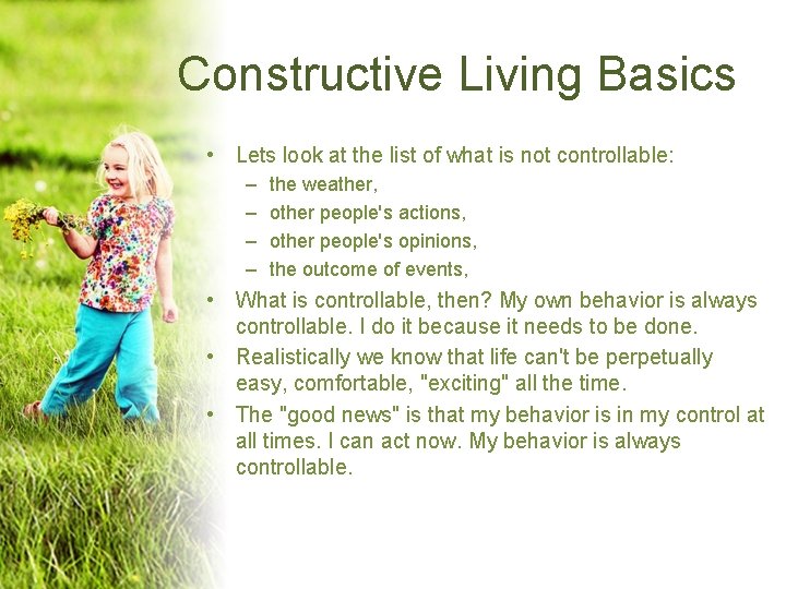 Constructive Living Basics • Lets look at the list of what is not controllable: Constructive Living Basics • Lets look at the list of what is not controllable: