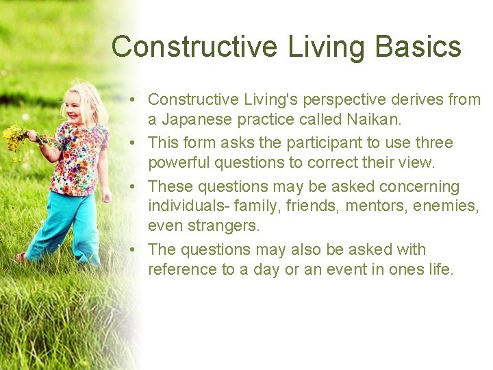 Constructive Living Basics • Constructive Living's perspective derives from a Japanese practice called Naikan.