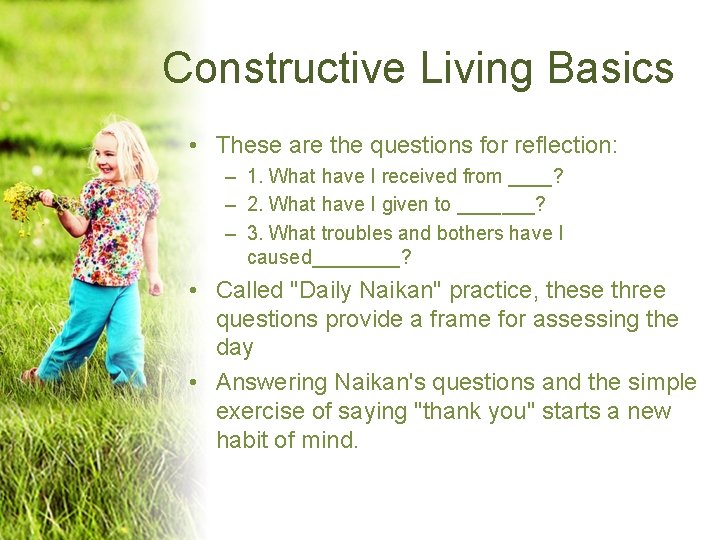 Constructive Living Basics • These are the questions for reflection: – 1. What have Constructive Living Basics • These are the questions for reflection: – 1. What have