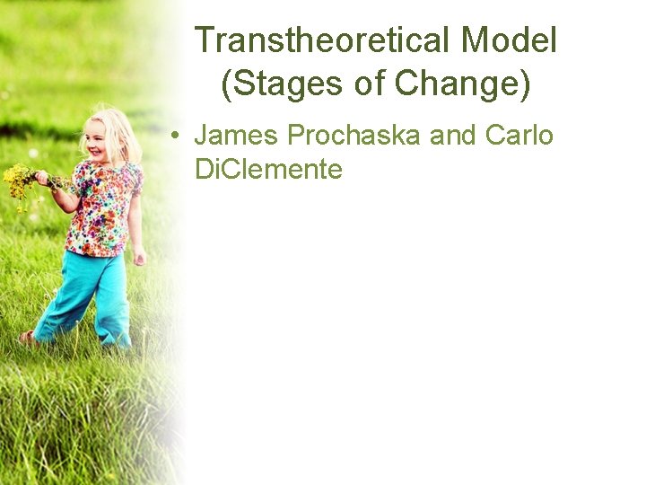 Transtheoretical Model (Stages of Change) • James Prochaska and Carlo Di. Clemente 