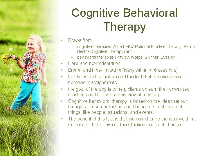 Cognitive Behavioral Therapy • Draws from – cognitive therapies (Albert Ellis’ Rational Emotive Therapy, Cognitive Behavioral Therapy • Draws from – cognitive therapies (Albert Ellis’ Rational Emotive Therapy,