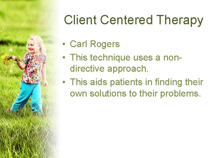 Client Centered Therapy • Carl Rogers • This technique uses a nondirective approach. • Client Centered Therapy • Carl Rogers • This technique uses a nondirective approach. •