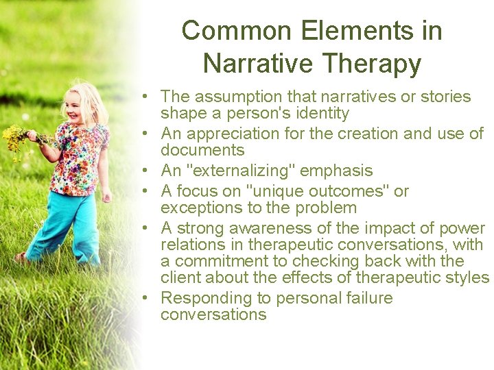 Common Elements in Narrative Therapy • The assumption that narratives or stories shape a Common Elements in Narrative Therapy • The assumption that narratives or stories shape a
