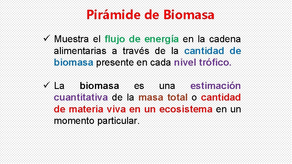 Pirámide de Biomasa ü Muestra el flujo de energía en la cadena alimentarias a