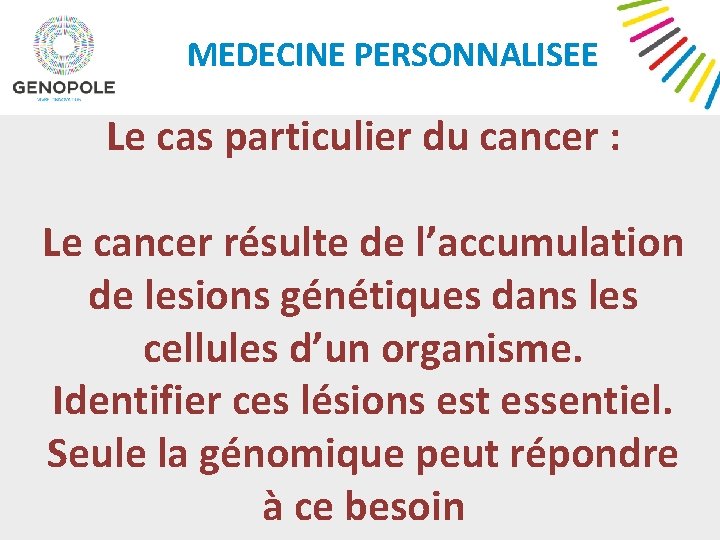 MEDECINE PERSONNALISEE Le cas particulier du cancer : Le cancer résulte de l’accumulation de