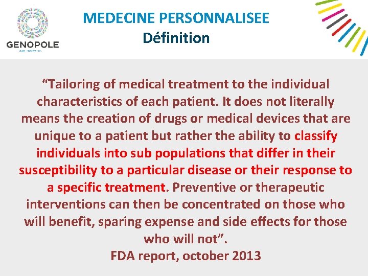 MEDECINE PERSONNALISEE Définition “Tailoring of medical treatment to the individual characteristics of each patient.