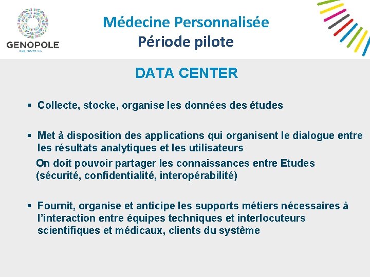 Médecine Personnalisée Période pilote DATA CENTER § Collecte, stocke, organise les données des études