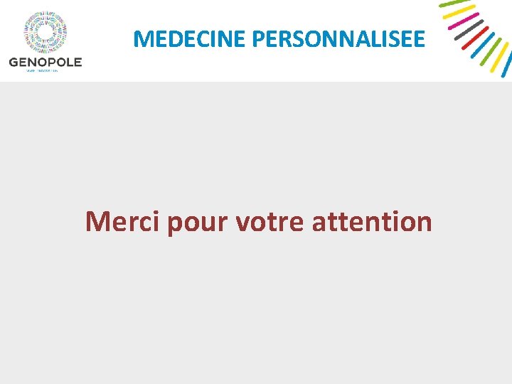 MEDECINE PERSONNALISEE Merci pour votre attention 