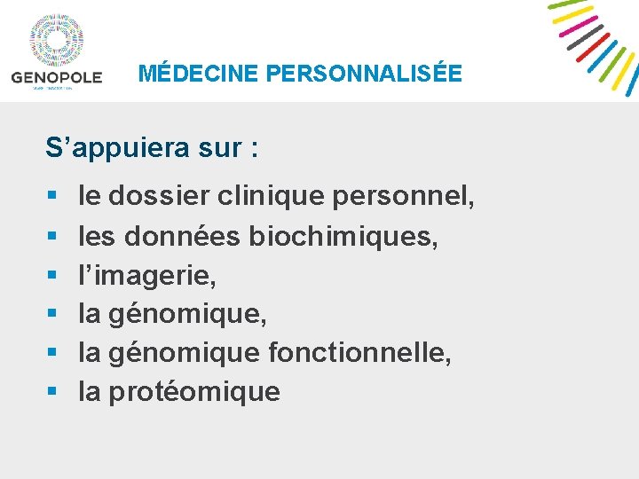 MÉDECINE PERSONNALISÉE S’appuiera sur : § § § le dossier clinique personnel, les données