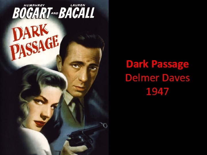 Dark Passage Delmer Daves 1947 