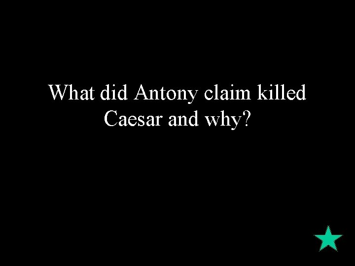 What did Antony claim killed Caesar and why? 