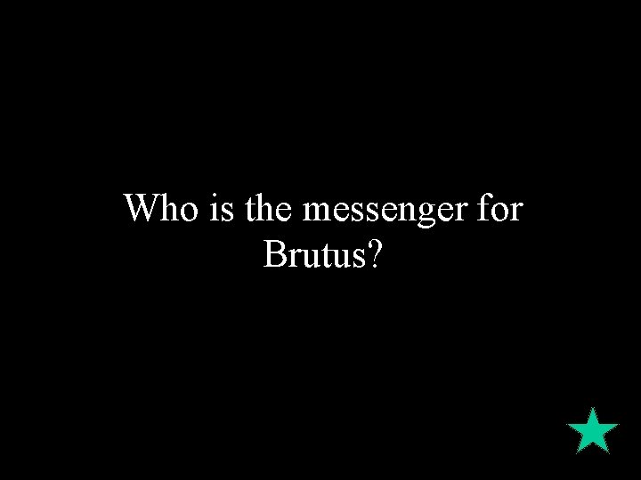 Who is the messenger for Brutus? 