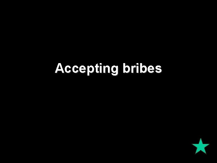 Accepting bribes 