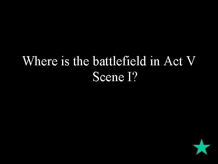 Where is the battlefield in Act V Scene I? 