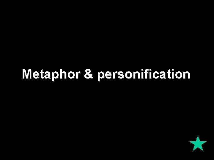 Metaphor & personification 