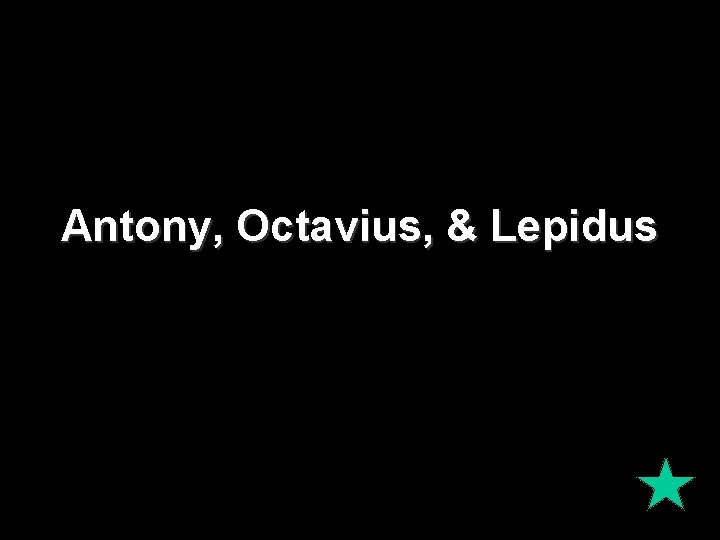 Antony, Octavius, & Lepidus 