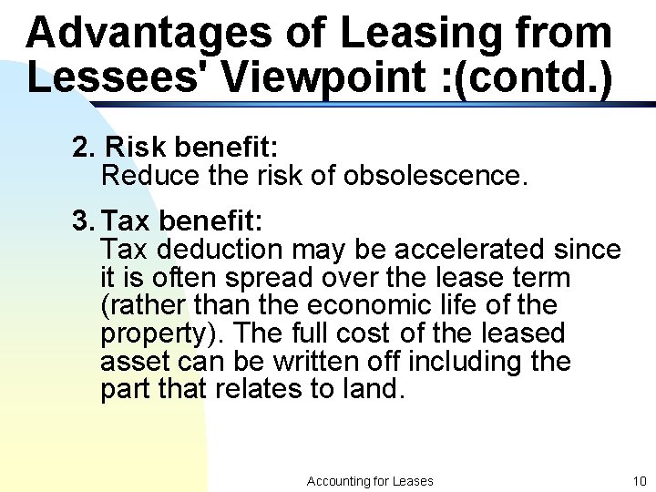 Advantages of Leasing from Lessees' Viewpoint : (contd. ) 2. Risk benefit: Reduce the