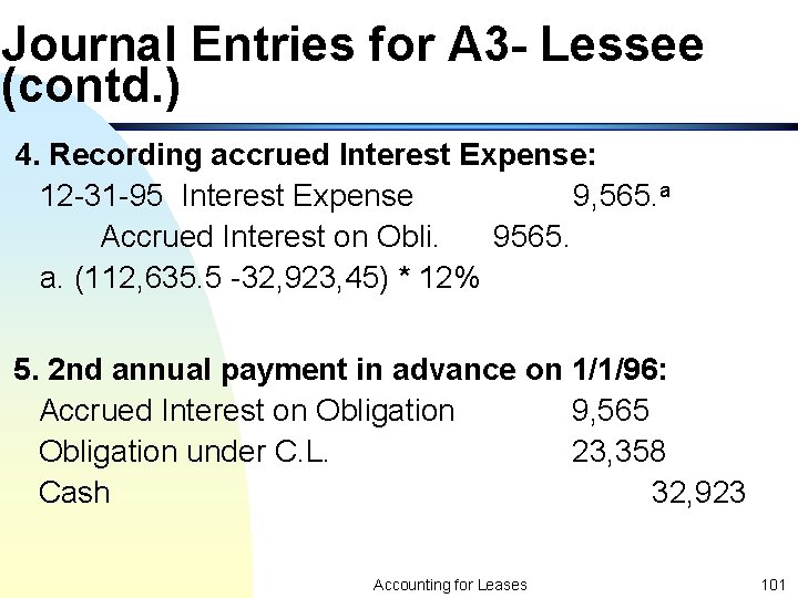 Journal Entries for A 3 - Lessee (contd. ) 4. Recording accrued Interest Expense: