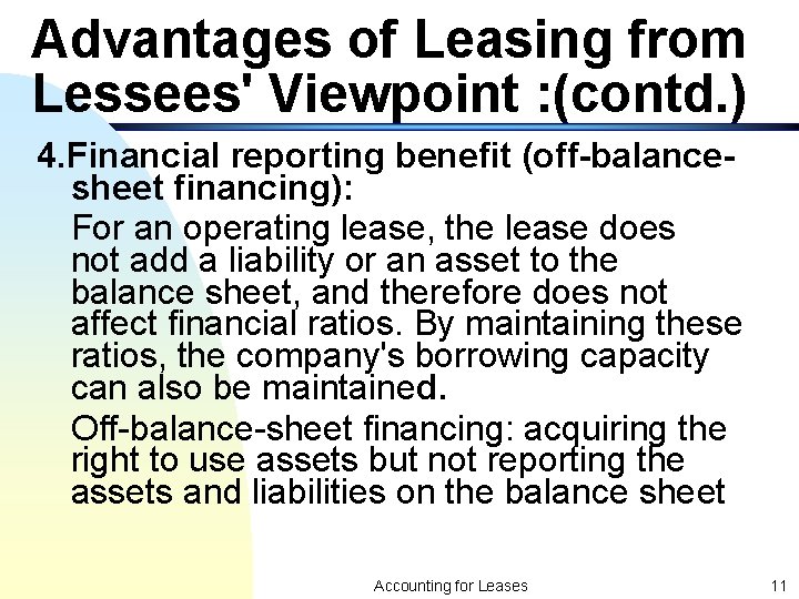 Advantages of Leasing from Lessees' Viewpoint : (contd. ) 4. Financial reporting benefit (off-balancesheet