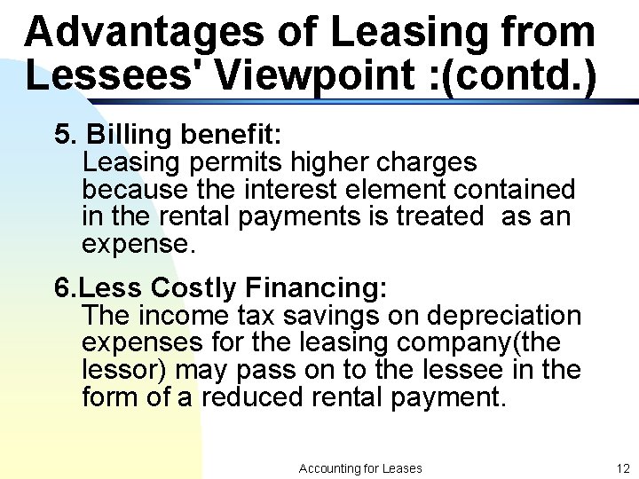 Advantages of Leasing from Lessees' Viewpoint : (contd. ) 5. Billing benefit: Leasing permits