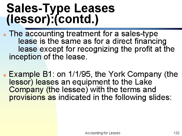 Sales-Type Leases (lessor): (contd. ) n n The accounting treatment for a sales-type lease