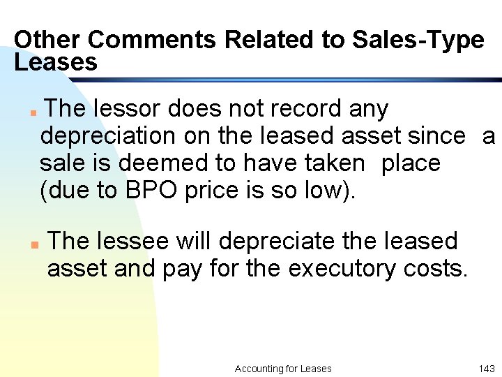 Other Comments Related to Sales-Type Leases n The lessor does not record any depreciation