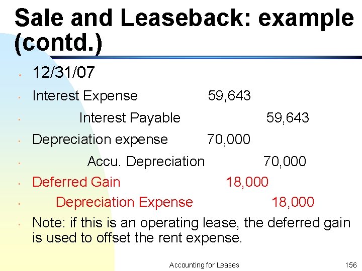 Sale and Leaseback: example (contd. ) • 12/31/07 • Interest Expense • • •