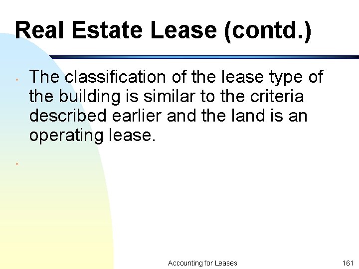 Real Estate Lease (contd. ) • The classification of the lease type of the