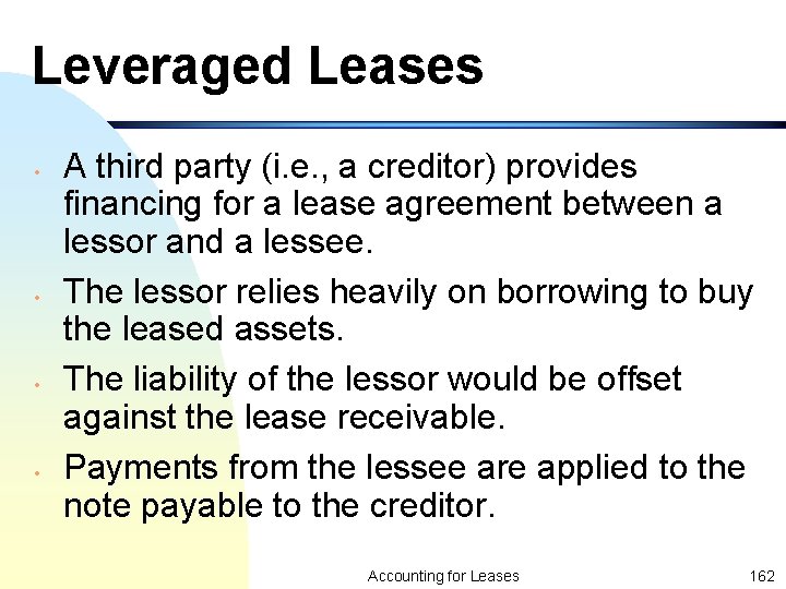 Leveraged Leases • • A third party (i. e. , a creditor) provides financing