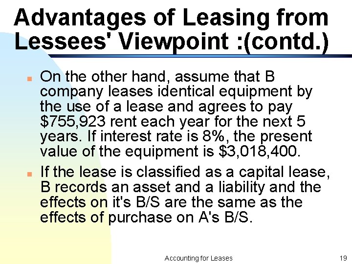 Advantages of Leasing from Lessees' Viewpoint : (contd. ) n n On the other