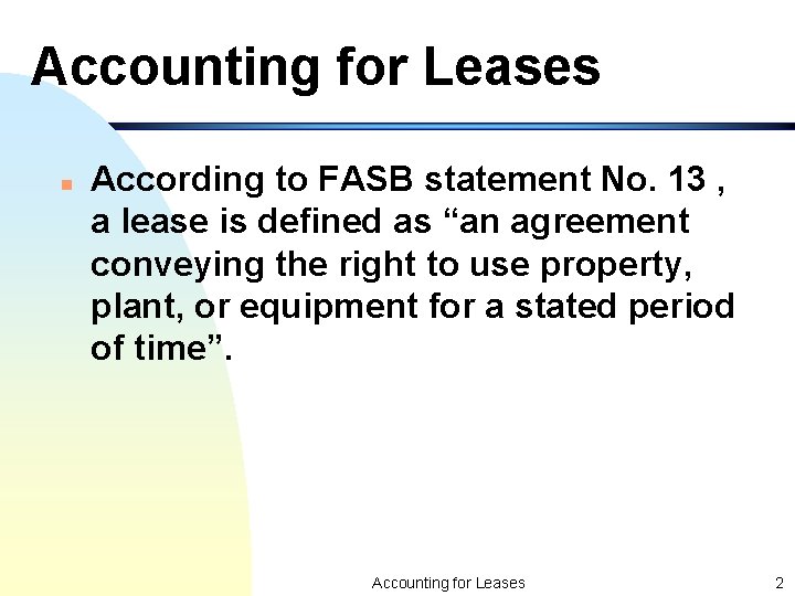 Accounting for Leases n According to FASB statement No. 13 , a lease is