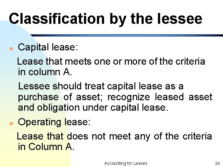 Classification by the lessee n n Capital lease: Lease that meets one or more