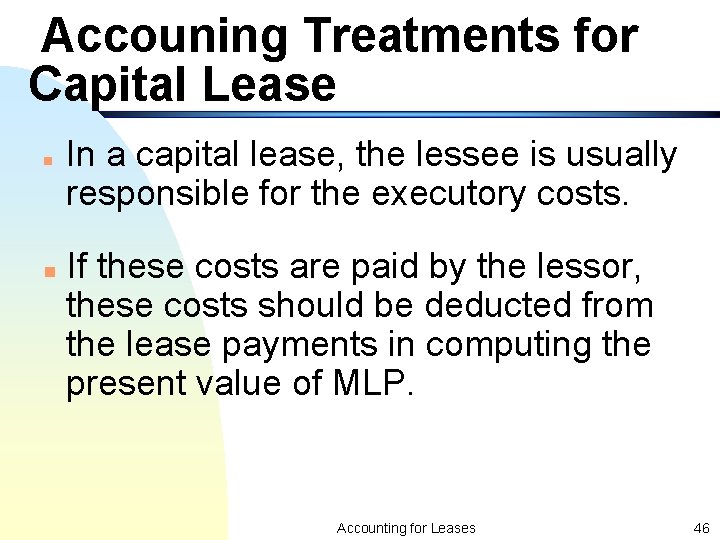 Accouning Treatments for Capital Lease n n In a capital lease, the lessee is