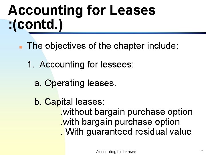 Accounting for Leases : (contd. ) n The objectives of the chapter include: 1.