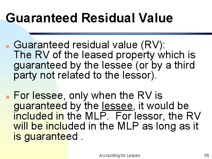 Guaranteed Residual Value n n Guaranteed residual value (RV): The RV of the leased