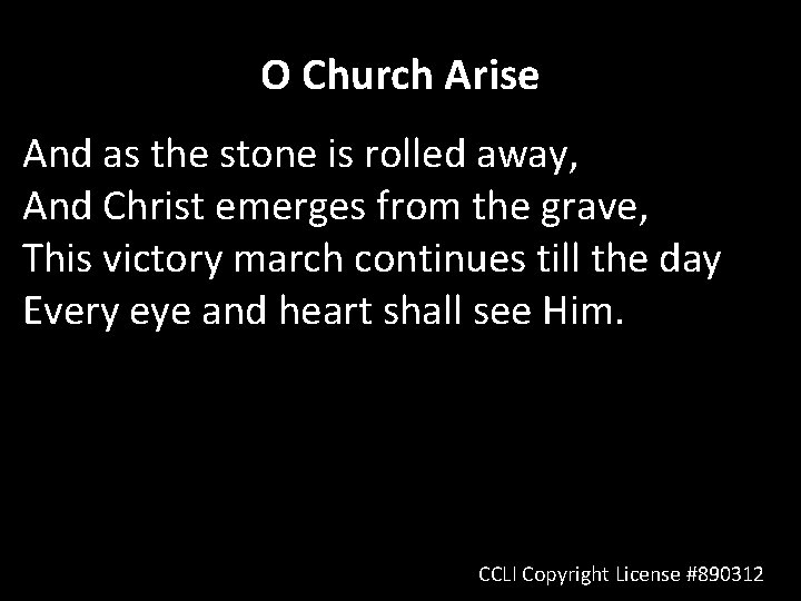 O Church Arise And as the stone is rolled away, And Christ emerges from