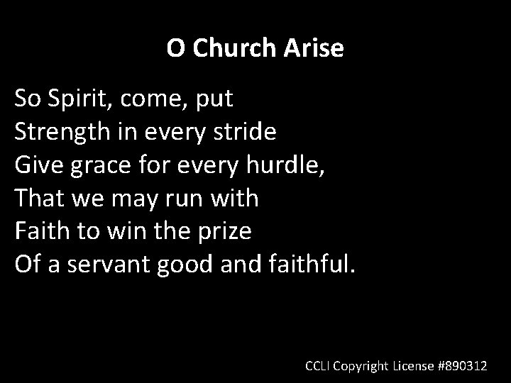 O Church Arise So Spirit, come, put Strength in every stride Give grace for