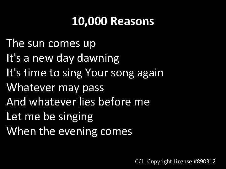 10, 000 Reasons The sun comes up It's a new day dawning It's time