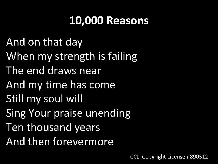 10, 000 Reasons And on that day When my strength is failing The end