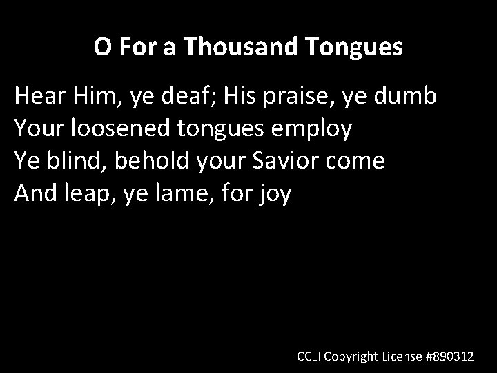 O For a Thousand Tongues Hear Him, ye deaf; His praise, ye dumb Your