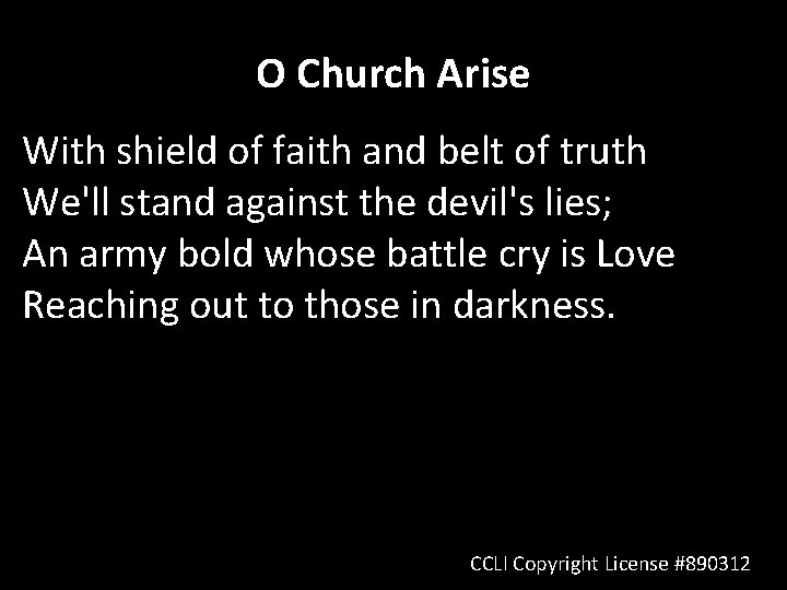 O Church Arise With shield of faith and belt of truth We'll stand against
